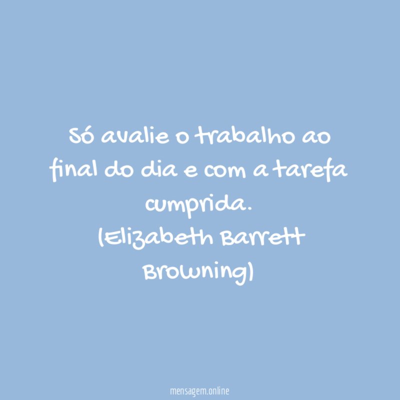 Só avalie o trabalho ao final do dia