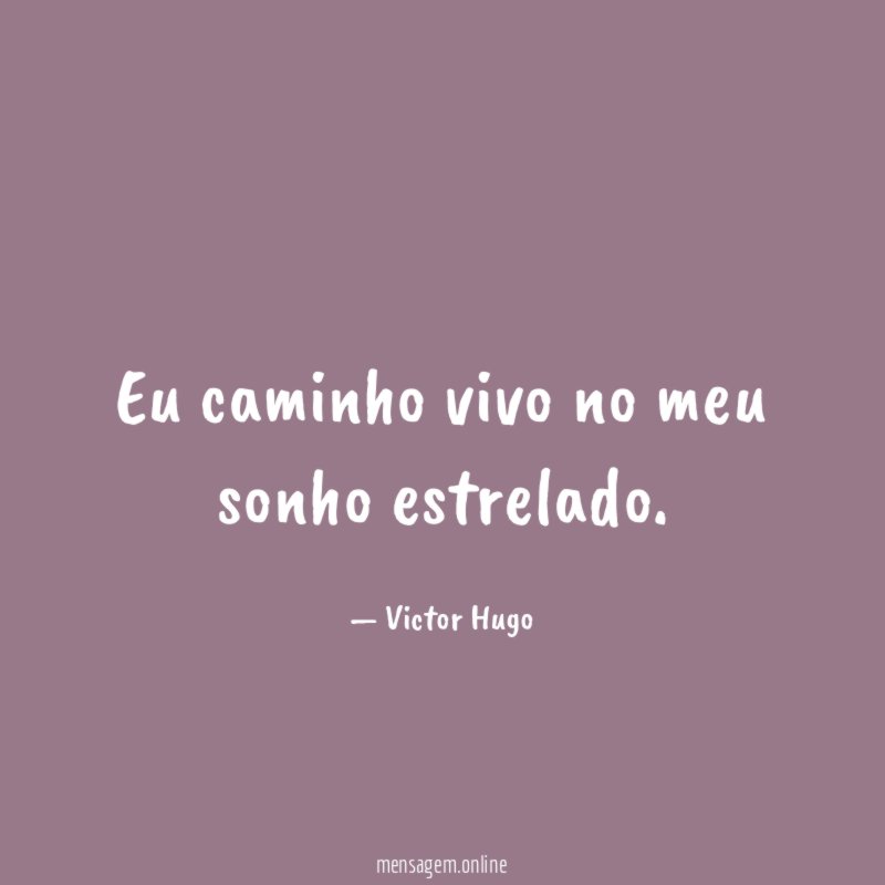 Eu caminho vivo no meu sonho estrelado