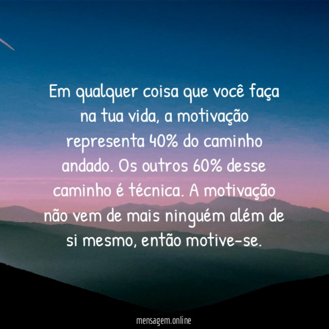 Em qualquer coisa que você faça na tua vida