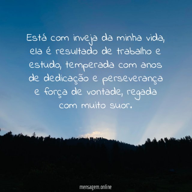 Está com inveja da minha vida