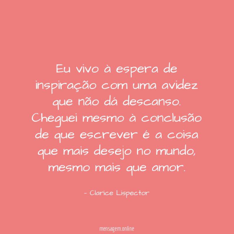 Eu vivo à espera de inspiração com uma