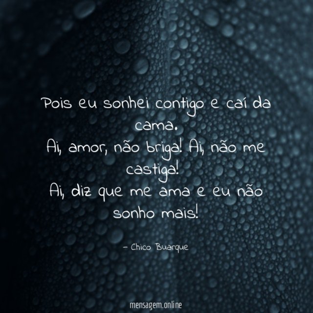 Pois eu sonhei contigo e caí da cama