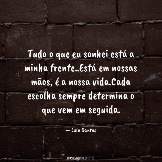 Tudo o que eu sonhei está a minha frente