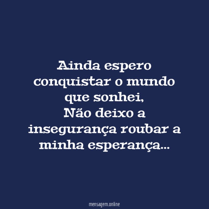 Ainda espero conquistar o mundo que sonhei