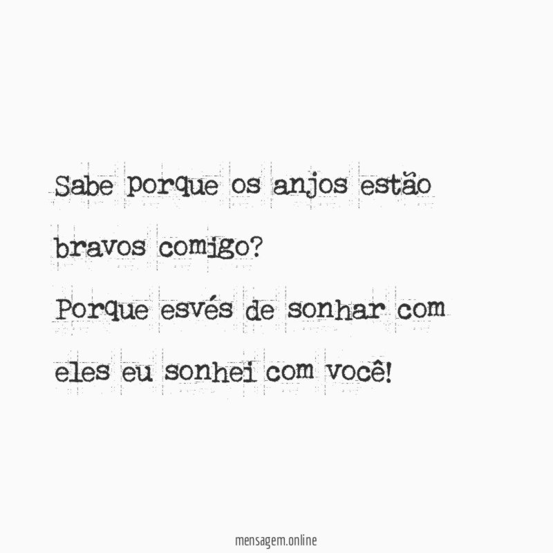 Sabe porque os anjos estão bravos comigo