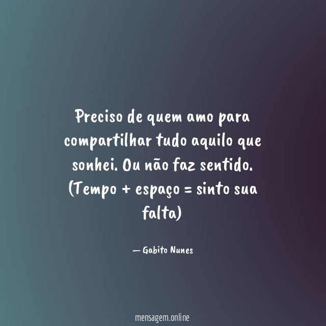 Preciso de quem amo para compartilhar tudo aquilo que sonhei