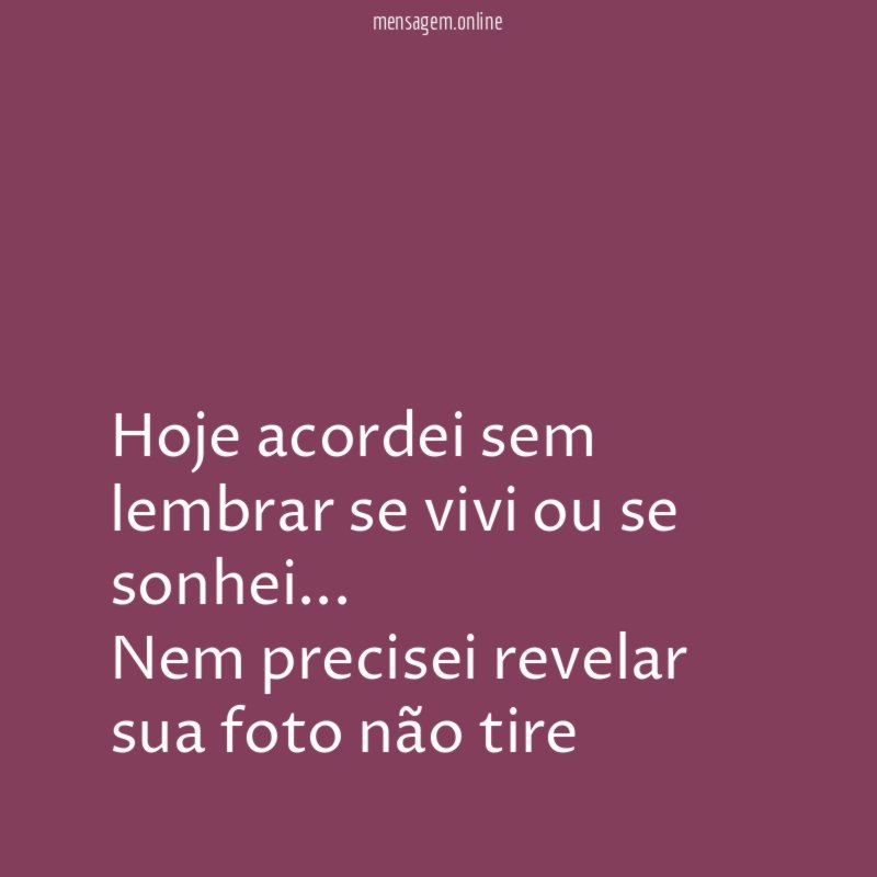 Hoje acordei sem lembrar se vivi ou se sonhei