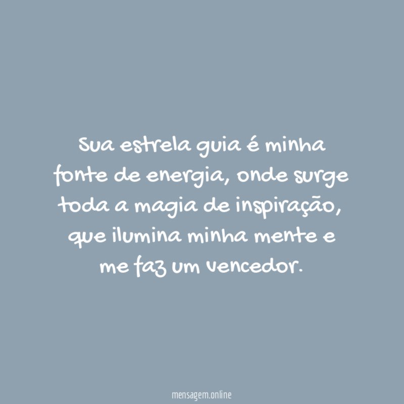 Sua estrela guia é minha fonte de energia