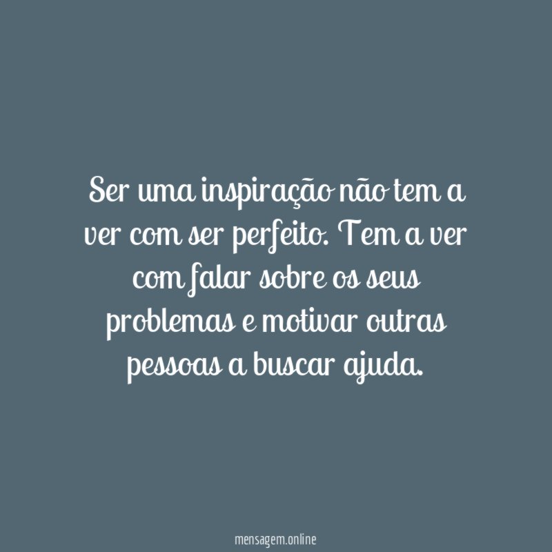 Ser uma inspiração não tem a ver com ser perfeito
