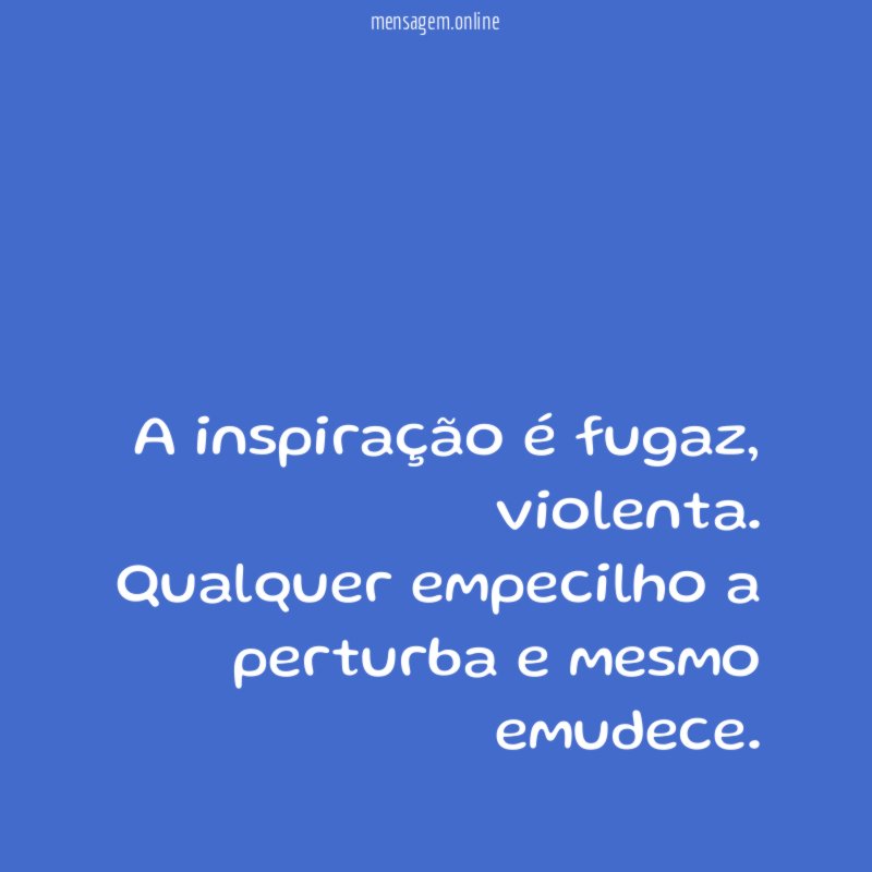 A inspiração é fugaz
