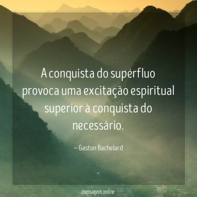 A conquista do supérfluo provoca uma excitação espiritual