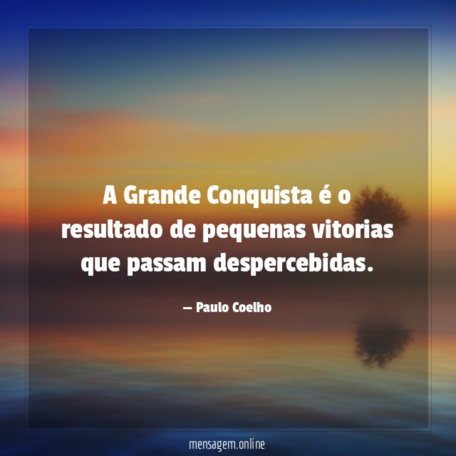 A Grande Conquista é o resultado de pequenas vitorias que passam despercebidas