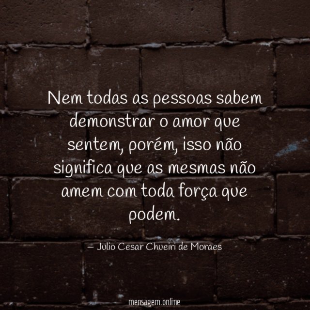 Nem todas as pessoas sabem demonstrar o amor que sentem