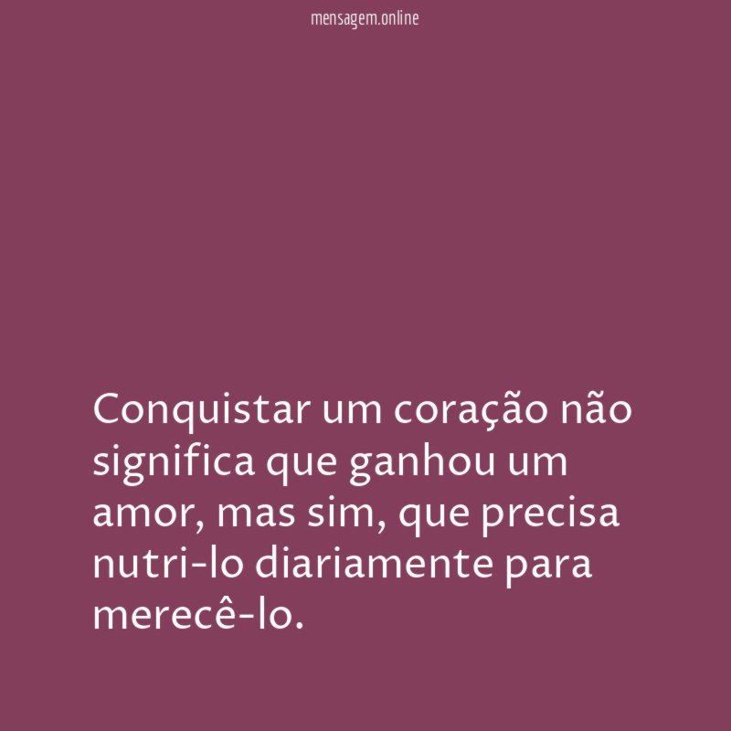 Conquistar um coração não significa que ganhou um amor