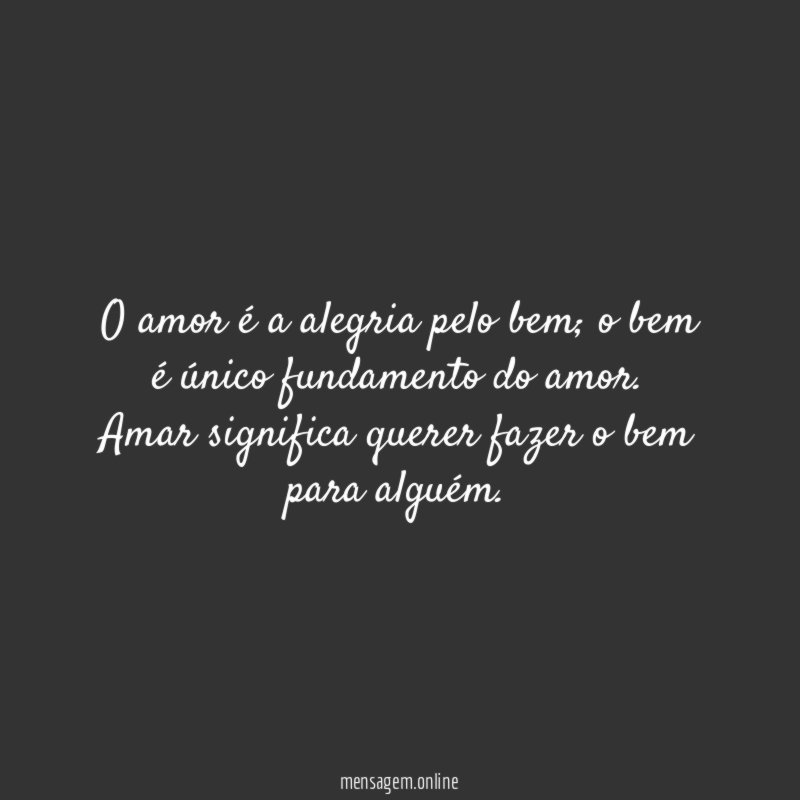 O amor é a alegria pelo bem
