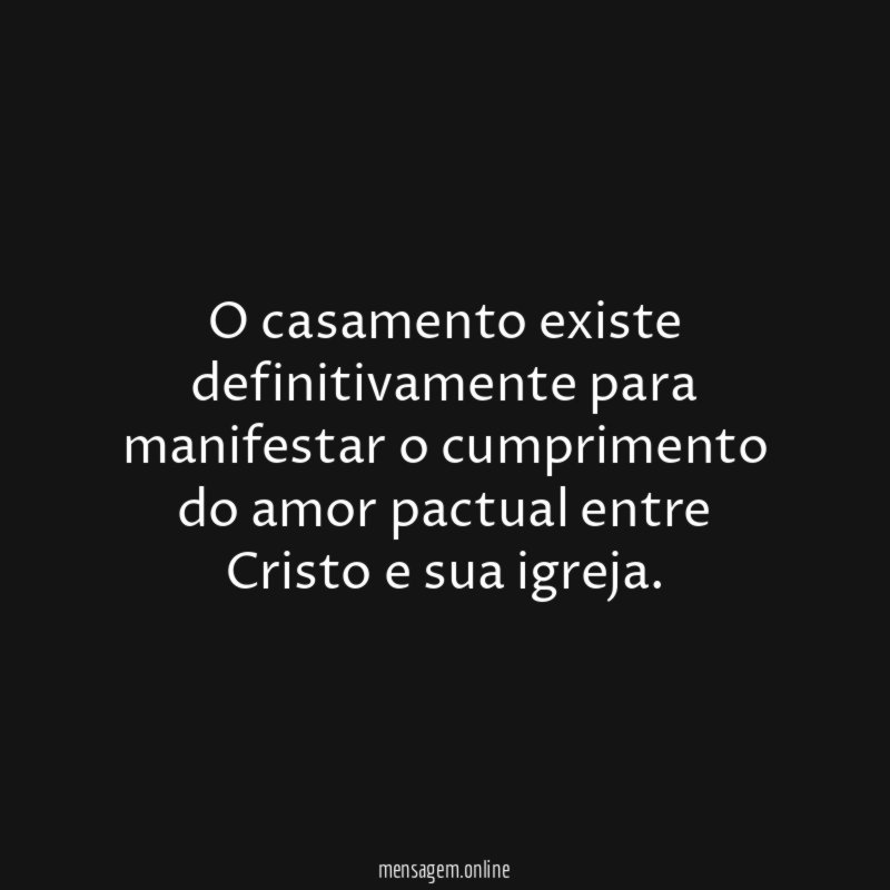 O casamento existe definitivamente para manifestar o cumprimento