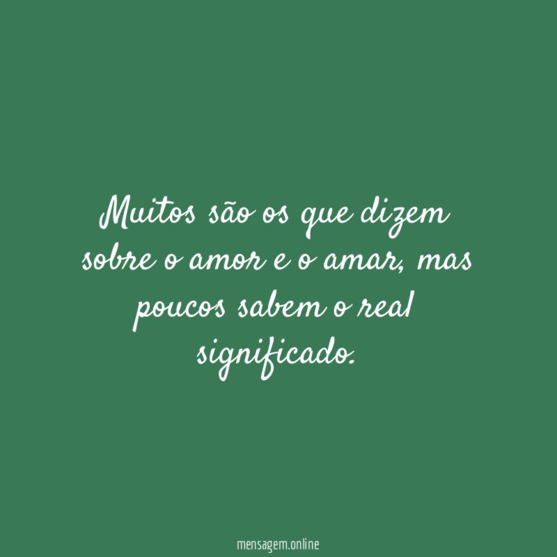 Muitos são os que dizem sobre o amor e o amar