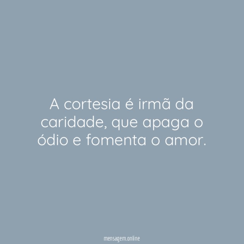 A cortesia é irmã da caridade