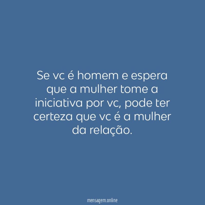 Se vc é homem e espera que a
