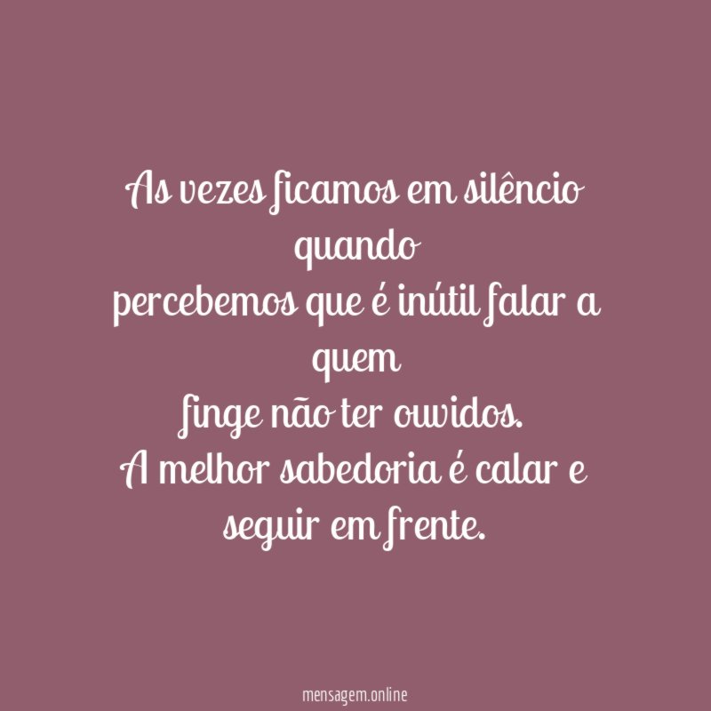 As vezes ficamos em silêncio quando percebemos que é