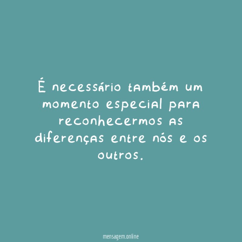 É necessário também um momento especial para reconhecermos