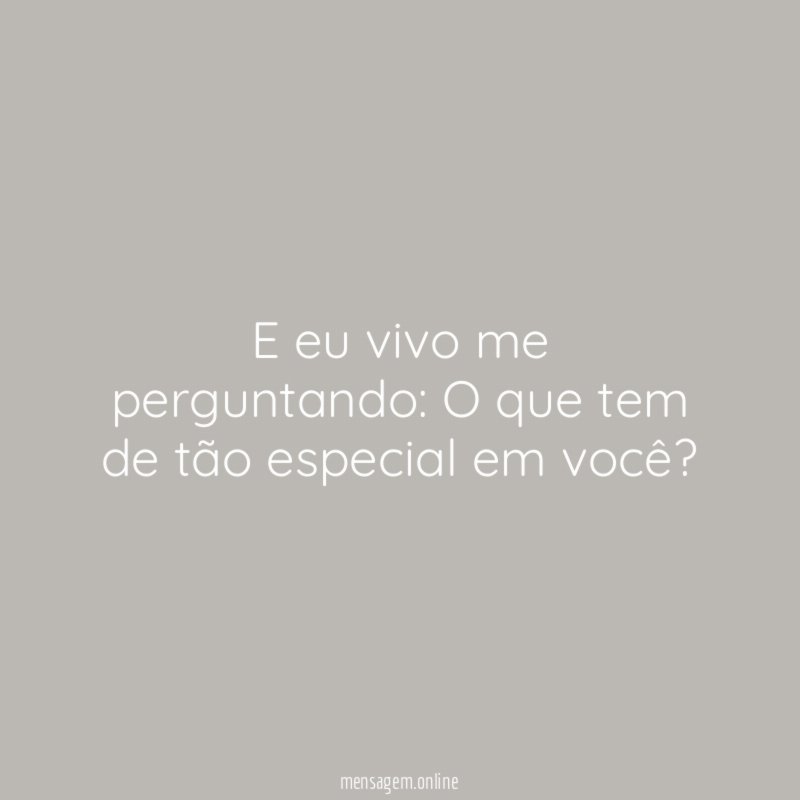 E eu vivo me perguntando