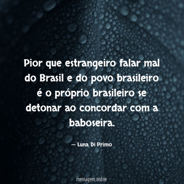 Pior que estrangeiro falar mal do Brasil