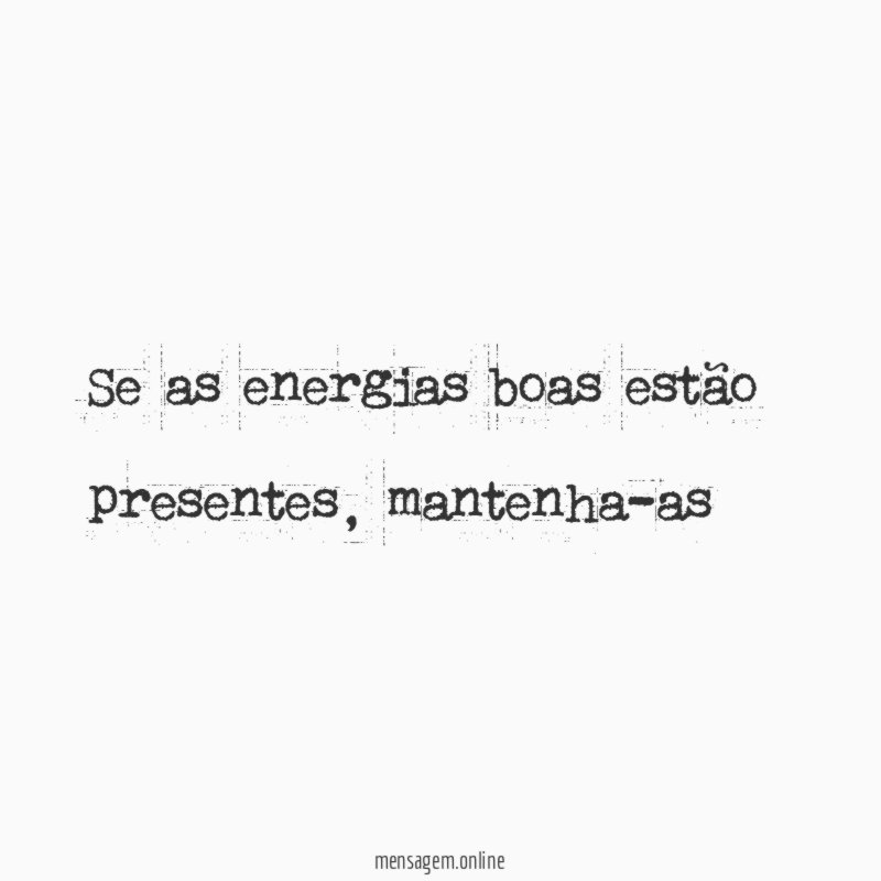 Se as energias boas estão presentes