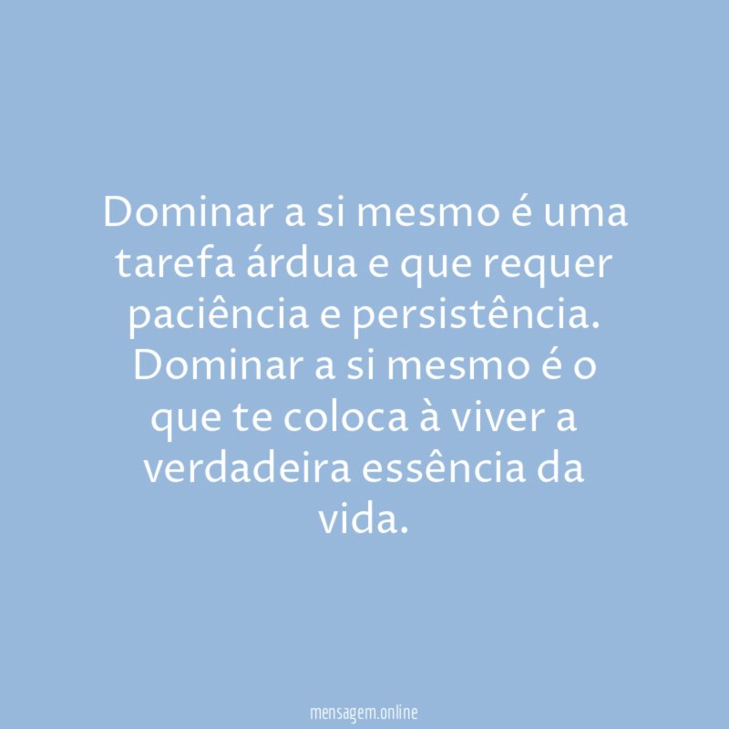 Dominar a si mesmo é uma tarefa árdua