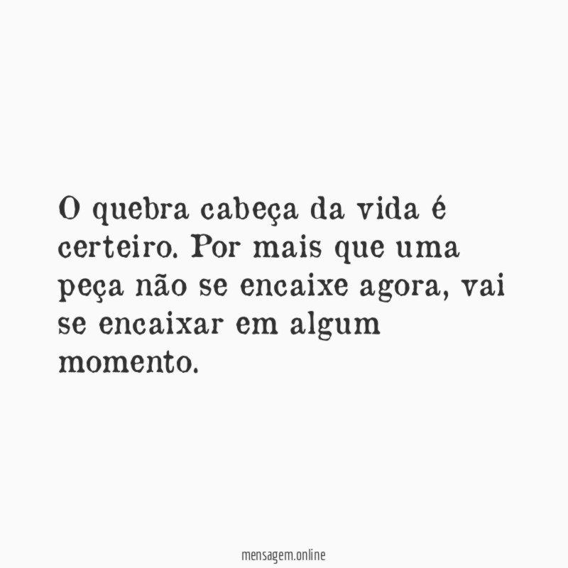 O quebra cabeça da vida é certeiro