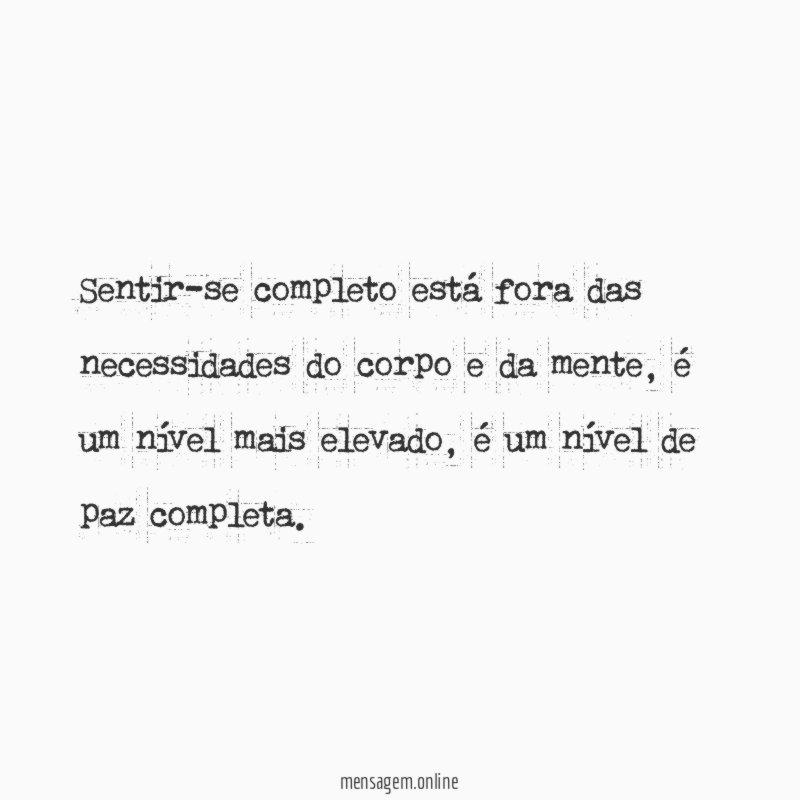 Sentir-se completo está fora das necessidades do corpo e da mente