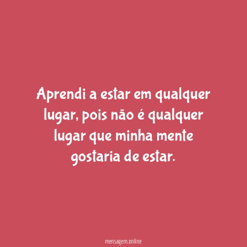 Aprendi a estar em qualquer lugar