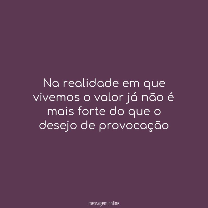 Na realidade em que vivemos o valor já