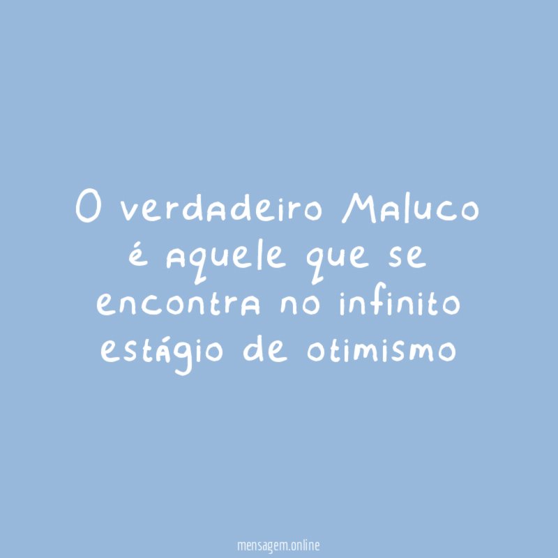 O verdadeiro Maluco é aquele que se encontra