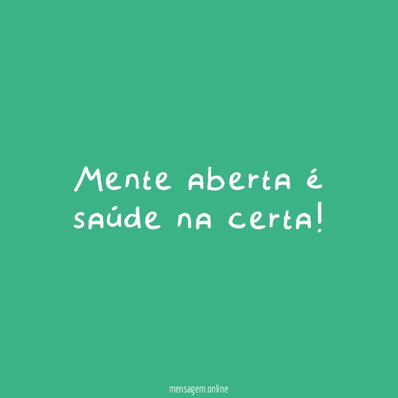 Mente aberta é saúde na certa