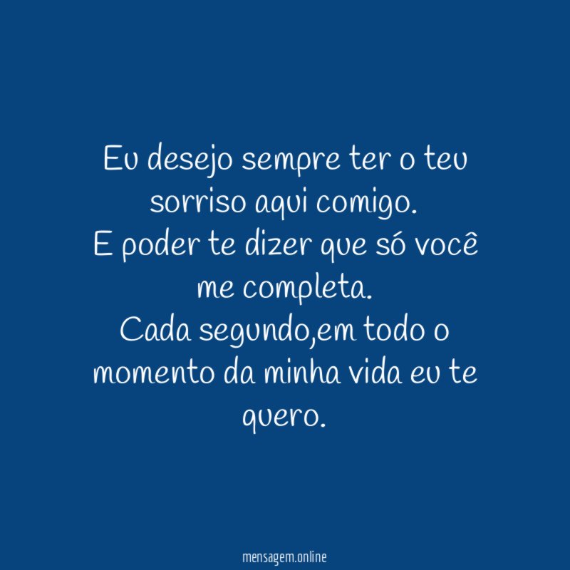 Eu desejo sempre ter o teu sorriso aqui comigo
