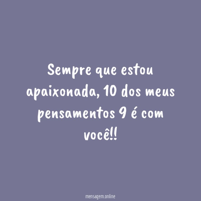 Sempre que estou apaixonada