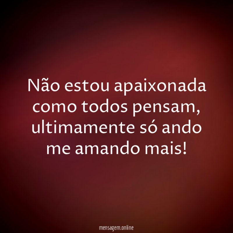 Não estou apaixonada como todos pensam