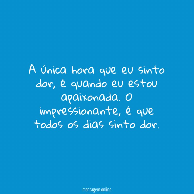 A única hora que eu sinto dor