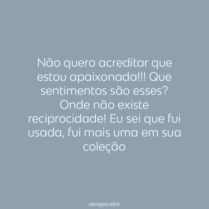 Não quero acreditar que estou apaixonada