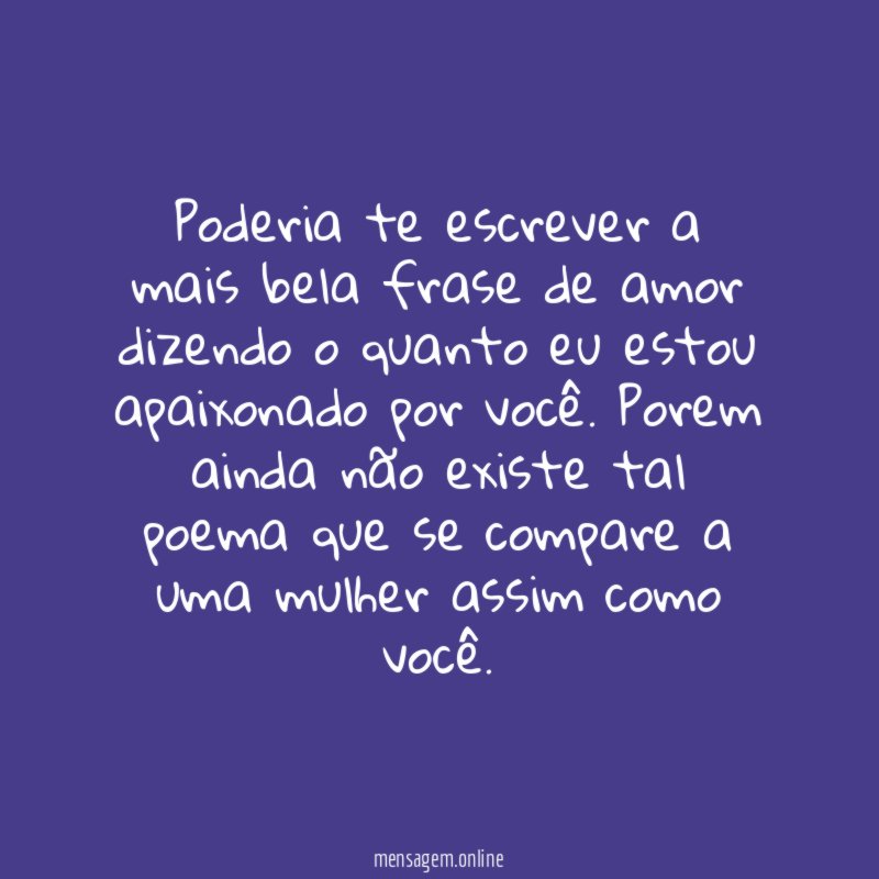 Poderia te escrever a mais bela frase de