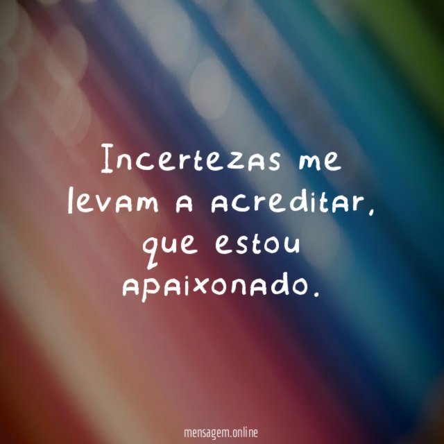 Incertezas me levam a acreditar