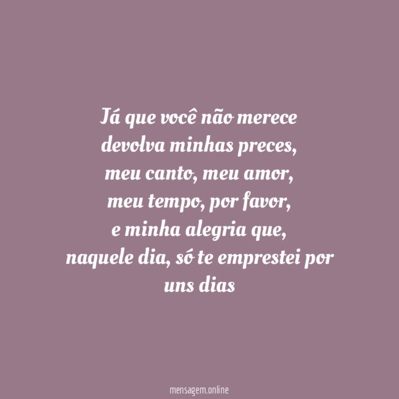 Já que você não merece devolva minhas preces