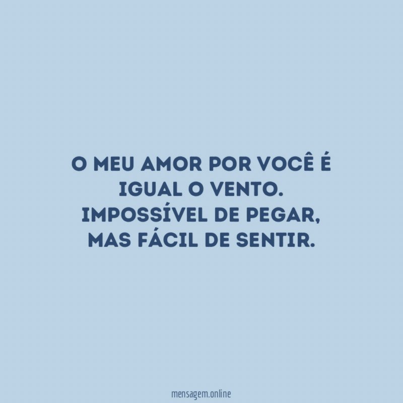 O meu amor por você é igual o vento