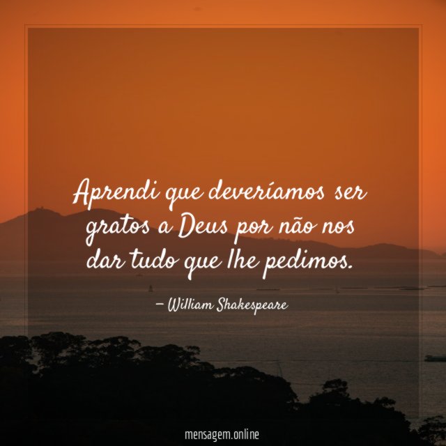 Aprendi que deveríamos ser gratos a Deus por