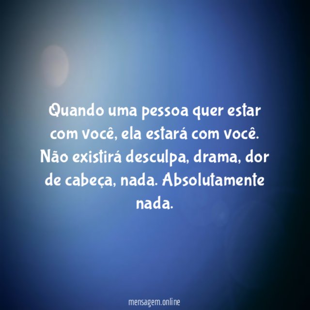 Quando uma pessoa quer estar com você
