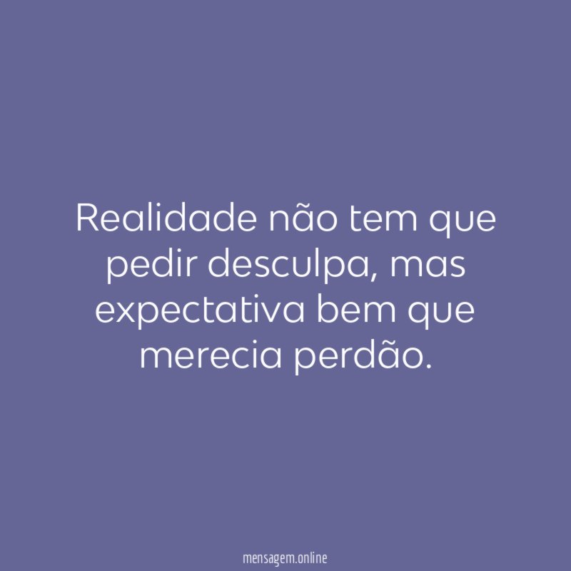 Realidade não tem que pedir desculpa