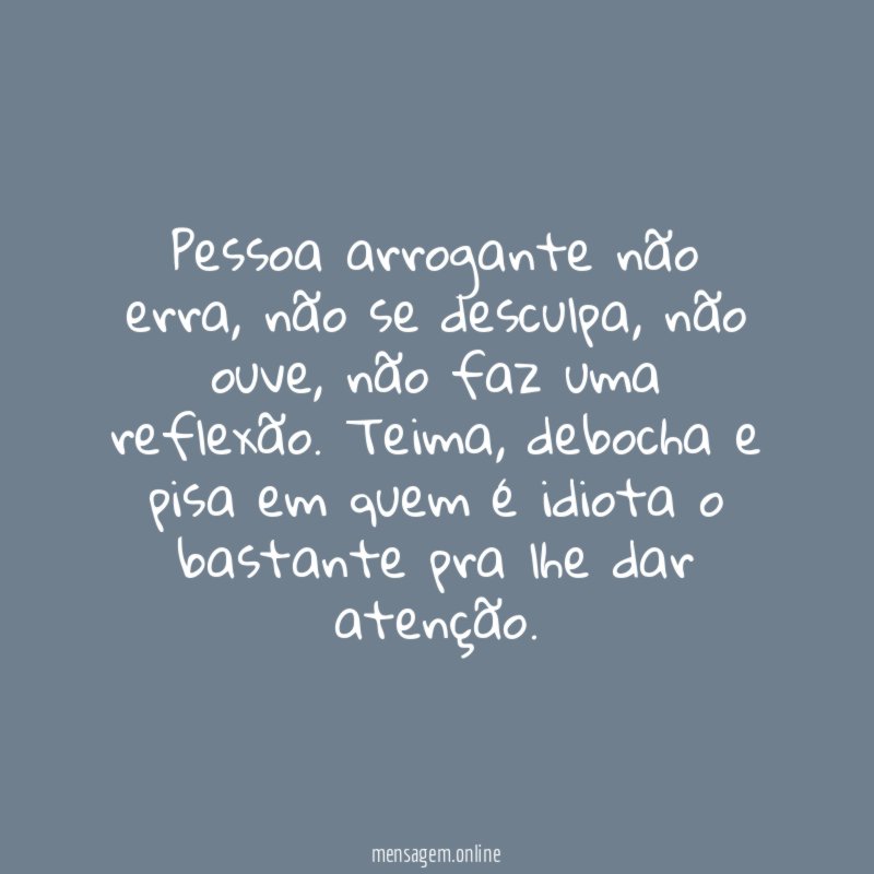 Pessoa arrogante não erra