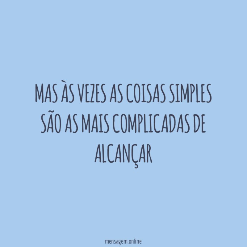 Mas às vezes as coisas simples são as
