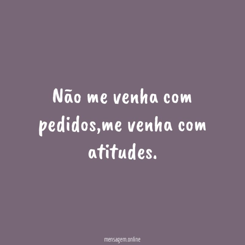 Não me venha com pedidos